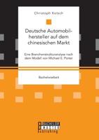 Deutsche Automobilhersteller auf dem chinesischen Markt: Eine Branchenstrukturanalyse nach dem Modell von Michael E. Porter 395993002X Book Cover