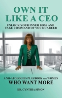 Own It Like a CEO Unlock Your Inner Boss and Take Command of Your Career: A No-Apologies Playbook for Women Who Want More B0FJT7Z8GK Book Cover