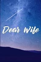Dear Wife: Grief Journal - Grieving The Loss Of Wife 1073747980 Book Cover