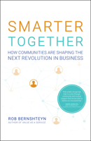 Smarter Together: How Communities Are Shaping the Next Revolution in Business 1626347069 Book Cover