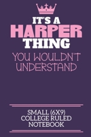 It's A Harper Thing You Wouldn't Understand Small (6x9) College Ruled Notebook: A cute notebook or notepad to write in for any book lovers, doodle writers and budding authors! 1712389378 Book Cover