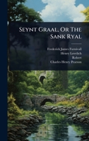 Seynt Graal, Or The Sank Ryal (French Edition) 1024945901 Book Cover