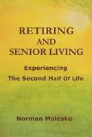 RETIRING AND SENIOR LIVING...Experiencing The Second Half Of Life 0557418119 Book Cover