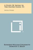 A Study of Saving in the United States, V3: Special Studies 1258340682 Book Cover