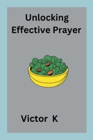 Unlocking Effective Prayer 7354204722 Book Cover