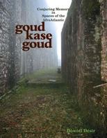 Goud Kase Goud: Conjuring Memory in Spaces of the Afroatlantic 1304722449 Book Cover