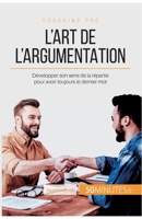 L'art de l'argumentation: Développer son sens de la répartie pour avoir toujours le dernier mot 2806265231 Book Cover