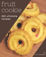202 Ultimate Fruit Cookie Recipes: A Fruit Cookie Cookbook from the Heart! B08KYV724B Book Cover