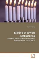 Making of Jewish Intelligentsia: Educated Jewish Elites of Estonia and Slovenia before World War II 3639167058 Book Cover