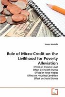 Role of Micro-Credit on the Livilihood for Poverty Alleviation: Effect on Income Level Effect on Health Status Effcet on Food Habits Effect on Housing Condition Effect on Social Status 3639362217 Book Cover
