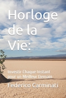 Horloge de la Vie: Investir Chaque Instant pour un Meilleur Demain B0CRYZ71PQ Book Cover