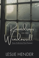 Raindrops on My Windowsill: Poetic Reflections From Tasmania 1779621108 Book Cover
