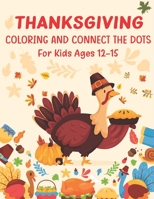 Thanksgiving Coloring and Connect The Dots For Kids Ages 12-15: The Ultimate Happy Thanksgiving and Autumn Harvest Children's Learning Book. B08NDVKQ88 Book Cover