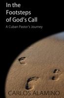 In the Footsteps of God's Call - A Cuban Pastor's Journey 0615244408 Book Cover