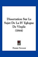 Dissertation Sur Le Sujet De La IV Eglogue De Virgile (1844) 1160081921 Book Cover