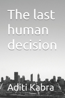 The last human decision B0H3W41LLR Book Cover