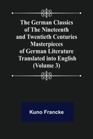 The German Classics of the Nineteenth and Twentieth Centuries (Volume 3) Masterpieces of German Literature Translated into English 9355751680 Book Cover