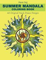 Summer Mandala Coloring Book: 40 Hand-Drawn Designs to Achieve Inner Peace, Enhance Creativity and Lower Anxiety Levels 9953048681 Book Cover