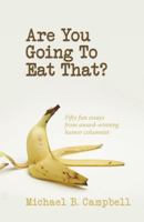 Are You Going To Eat That?: Fifty fun essays by award-winning humor columnist 162660133X Book Cover