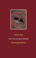 Die Tote im alten Schacht: Kriminalgeschichten (German Edition) 3751935134 Book Cover