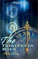 The Thirteenth Hour: A Book of Poetry 0595139779 Book Cover