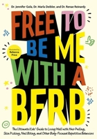 Free to Be Me with a Bfrb: The Ultimate Kids' Guide to Living Well with Hair Pulling, Skin Picking, Nail Biting, and Other Body-Focused Repetitive Behaviors 1805019058 Book Cover