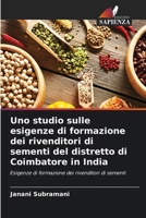Uno studio sulle esigenze di formazione dei rivenditori di sementi del distretto di Coimbatore in India: Esigenze di formazione dei rivenditori di sementi (Italian Edition) 6208706548 Book Cover