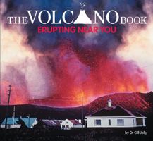 Volcano Book, The: Erupting Near You 1742030270 Book Cover