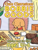 CUTE Characters Bobbie Goods Coloring Book For Girls Ages 4-6: Ideal Gifts for Those Addicted to Coloring: Unwind and Enjoy 50+ Creative Designs with B0CQD1D4FQ Book Cover