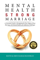 Mental Health Strong Marriage: A Christian's Guide to Navigating the Four Stages of Your Marriage with Mental Health and Addiction Challenges 1663257361 Book Cover