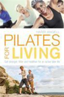 Pilates for Living: Get stronger, fitter and healthier for an active later life 1472947789 Book Cover