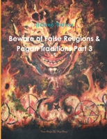 Beware of False Religions & Pagan Traditions Part 3 0620608927 Book Cover