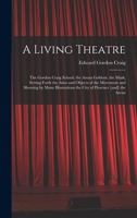 A Living Theatre: the Gordon Craig School, the Arena Goldoni, the Mask; Setting Forth the Aims and Objects of the Movement and Showing by Many Illustrations the City of Florence [and] the Arena 1015346405 Book Cover