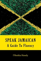 Speak Jamaican: A Guide to Fluency 9768245824 Book Cover