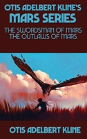 Otis Adelbert Kline's Mars Series: The Swordsman of Mars, The Outlaws of Mars 151545178X Book Cover