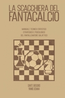 La scacchiera del Fantacalcio: Manuale tecnico - statistico - strategico e psicologico del fantallenatore galattico (Italian Edition) B0FFTQ725B Book Cover