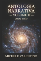 Antologia Narrativa - Volume II: Opere scelte di Michele Valentino (Antologia Narrativa - Opere scelte di Michele Valentino) (Italian Edition) B0HFX6VGX4 Book Cover