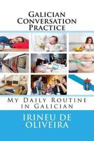 Galician Conversation Practice: My Daily Routine in Galician 1494298627 Book Cover