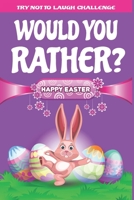Try Not to Laugh Challenge - Would You Rather?: Interactive and Family Friendly Question Game Book for Boys, Girls, Kids, Teens, and Adults B086Y5KGCC Book Cover