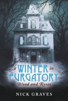 A WINTER IN PURGATORY: Blood and Roses 1667896474 Book Cover