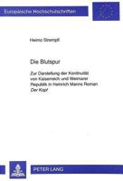 Die Blutspur: Zur Darstellung Der Kontinuitaet Von Kaiserreich Und Weimarer Republik in Heinrich Manns Roman Der Kopf 3631456689 Book Cover
