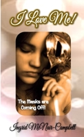 I Love Me! The Masks are Coming Off 136545701X Book Cover