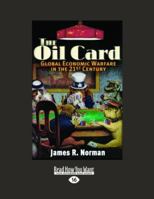 The Oil Card: Global Economic Warfare in the 21st Century 1458752798 Book Cover