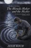 The Miracle Maker and the Misfits: Two Supernatural Kingdoms and the Clashing of Swords 1365908615 Book Cover
