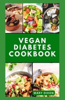 VEGAN DIABETES COOKBOOK: Wholesome Low Sugar Recipes to Reverse or Manage Diabetes Symptoms B0CP44G15Z Book Cover