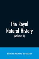 The royal natural history Volume 1 9353605598 Book Cover