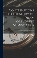 Contributions to the Study of Indo-Portuguese Numismatics 1019162546 Book Cover