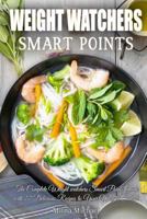 Weight Watchers Smart Points: The Complete Weight Watchers Smart Points Guide Recipes to a Permanent Weight Loss 1984282123 Book Cover