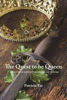 The Quest to be Queen: A young woman's journey from commoner to sovereign 1545367698 Book Cover