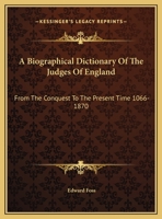 A Biographical Dictionary Of The Judges Of England: From The Conquest To The Present Time 1066-1870 1162966211 Book Cover